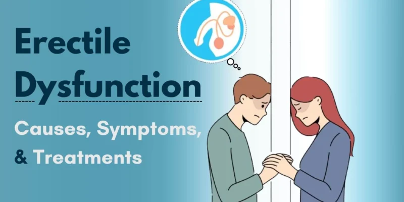 3 Types of Erectile Dysfunction (ED): Causes, Symptoms & Right Treatment